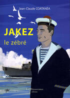 Couverture du livre « Jakez ; le zébré » de Jean-Claude Coatanea aux éditions La Decouvrance