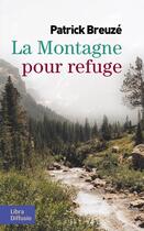 Couverture du livre « La montagne pour refuge » de Patrick Breuze aux éditions Libra Diffusio