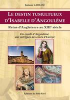 Couverture du livre « Le destin tumultueux d'Isabelle d'Angoulême : reine d'Angleterre au XIIIe siècle » de Josiane Lahlou aux éditions Petit Pave