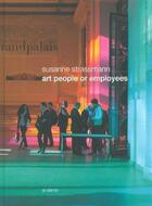 Couverture du livre « Art people or employees » de Suzanne Strassmann et Gregory Montreuil et Edith Msika aux éditions Al Dante