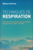 Couverture du livre « Techniques de respiration ; des exercices simples pour se soigner et apprendre à gérer l'anxiété » de Markus Schirner aux éditions Contre-dires