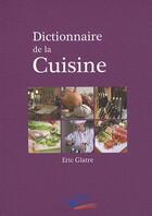 Couverture du livre « Dictionnaire de la cuisine » de Eric Glatre aux éditions Editions Bpi