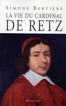 Couverture du livre « La vie du cardinal de Retz » de Bertiere-S aux éditions Fallois