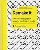 Couverture du livre « Remake it ; 500 idées design pour recycler meubles et objets » de Henrietta Thompson et Neal Whittington aux éditions Thames And Hudson