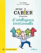 Couverture du livre « Petit cahier d'exercices ; d'intelligence émotionnelle » de Ilios Kotsou et Jean Augagneur aux éditions Jouvence