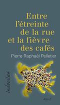 Couverture du livre « Entre l'etreinte de la rue et la fievre des cafes » de Pelletier Pierre Rap aux éditions Editions David