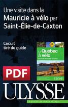 Couverture du livre « Une visite dans la Mauricie à vélo par Saint-Élie-de-Caxton » de  aux éditions Ulysse