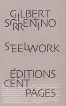 Couverture du livre « Steelwork » de Gilbert Sorrentino aux éditions Cent Pages