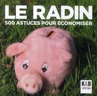 Couverture du livre « Le radin ; 1000 astuces pour économiser » de Anne Bleuzen aux éditions K & B