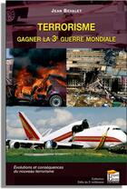 Couverture du livre « Terrorisme : gagner la 3ème guerre mondiale » de Jean Bevalet aux éditions Regi Arm