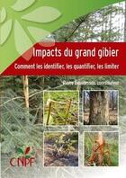 Couverture du livre « Impacts du grand gibier ; comment les identifier, les quantifier, les limiter » de Pierre Beaudesson aux éditions Idf