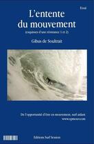 Couverture du livre « L'entente du mouvement ; esquisses d'une résistance 1 et 2 » de Gibus De Soultrait aux éditions Surf Session