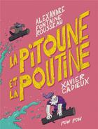 Couverture du livre « La pitoune et la poutine » de Alexandre Fontaine Rousseau et Xavier Cadieux aux éditions Pow Pow