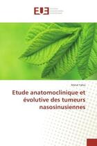 Couverture du livre « Etude anatomoclinique et evolutive des tumeurs nasosinusiennes » de Manel Yahia aux éditions Editions Universitaires Europeennes