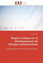 Couverture du livre « Regard critique sur le developpement de l'afrique subsaharienne » de Zagre-A aux éditions Editions Universitaires Europeennes