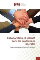 Couverture du livre « Collaboration et salariat dans les professions liberales - l'exemple des professionnels du droit » de Laffont Bruno aux éditions Editions Universitaires Europeennes