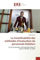 Couverture du livre « La transferabilite des methodes d'evaluation du personnels hoteliers - le cas de groupes internation » de Karam Michel aux éditions Editions Universitaires Europeennes