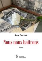 Couverture du livre « Nous nous battrons » de Castelet Rose aux éditions Sydney Laurent