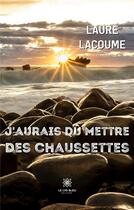 Couverture du livre « J'aurais du mettre des chaussettes » de Laure Lacoume aux éditions Le Lys Bleu