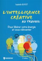 Couverture du livre « L'intelligence créative au travail : pour libérer votre énergie et vous réinventer (2e édition) » de Isabelle Guyot-Bachy aux éditions Gereso