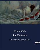 Couverture du livre « La Débâcle : Un roman d'Emile Zola » de Émile Zola aux éditions Culturea