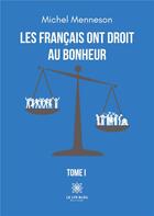 Couverture du livre « Les Français ont droit au bonheur : Tome I » de Michel Menneson aux éditions Le Lys Bleu