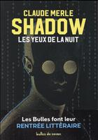 Couverture du livre « Shadow ; les yeux de la nuit » de Claude Merle aux éditions Bulles De Savon