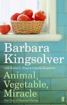 Couverture du livre « Animal, Vegetable, Miracle ; Our Year of Seasonal Eating » de Barbara Kingsolver aux éditions Faber Et Faber