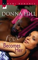 Couverture du livre « Love Becomes Her (Mills & Boon Kimani) » de Hill Donna aux éditions Mills & Boon Series