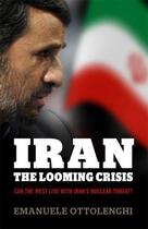 Couverture du livre « Iran: the Looming Crisis » de Emanuele Ottolenghi aux éditions Profil Digital