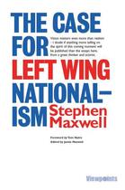 Couverture du livre « The Case for Left Wing Nationalism » de Maxwell Stephen aux éditions Luath Press Ltd