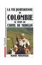 Couverture du livre « La vie quotidienne en colombie au temps du cartel de medellin » de Hubert Prolongeau aux éditions Hachette Litteratures