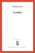 Couverture du livre « Louise » de Didier Decoin aux éditions Seuil