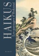 Couverture du livre « Haïkus ; les paysages d'Hokusai » de Hokusai aux éditions Seuil