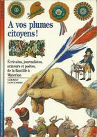 Couverture du livre « A vos plumes, citoyens ! - ecrivains, journalistes, orateurs et poetes, de la bastille a waterloo » de Gerard Gengembre aux éditions Gallimard