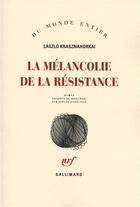 Couverture du livre « La mélancolie de la résistance » de Krasznahorkai L aux éditions Gallimard