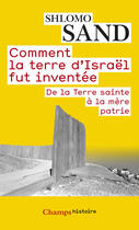 Couverture du livre « Comment la terre d'Israël fut inventée ; de la Terre sainte à la mère patrie » de Shlomo Sand aux éditions Flammarion