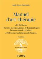 Couverture du livre « Manuel d'art-thérapie - 4e éd. » de Annie Boyer-Labrouche aux éditions Dunod