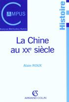 Couverture du livre « La Chine Au Xx Siecle » de Alain Roux aux éditions Armand Colin