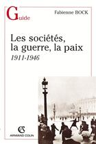 Couverture du livre « La société, la guerre, la paix ; 1911-1946 » de Fabienne Bock aux éditions Armand Colin