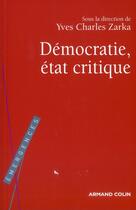 Couverture du livre « La démocratie, état critique » de Yves-Charles Zarka aux éditions Armand Colin