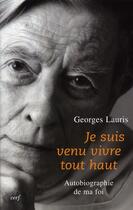 Couverture du livre « Je suis venu vivre tout haut ; autobiographie de ma foi » de Lauris G aux éditions Cerf