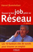 Couverture du livre « Trouver le bon job grâce au réseau (2e édition) » de Bommelaer H aux éditions Organisation