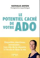 Couverture du livre « Le potentiel caché de votre ado » de Nathalie Anton aux éditions Eyrolles