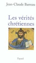 Couverture du livre « Les Vérités chrétiennes » de Jean-Claude Barreau aux éditions Fayard