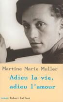 Couverture du livre « Adieu la vie, adieu l'amour » de Martine-Marie Muller aux éditions Robert Laffont