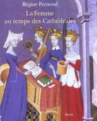 Couverture du livre « La femme au temps des cathedrales » de Régine Pernoud aux éditions Stock