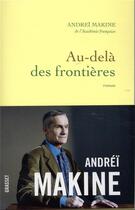 Couverture du livre « Au-delà des frontières » de Andrei Makine aux éditions Grasset Et Fasquelle