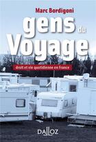 Couverture du livre « Gens du voyage ; droit et vie quotidienne en France » de Marc Bordigoni aux éditions Dalloz