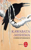 Couverture du livre « Correspondance » de Yasunari Kawabata et Yukio Mishima aux éditions Le Livre De Poche